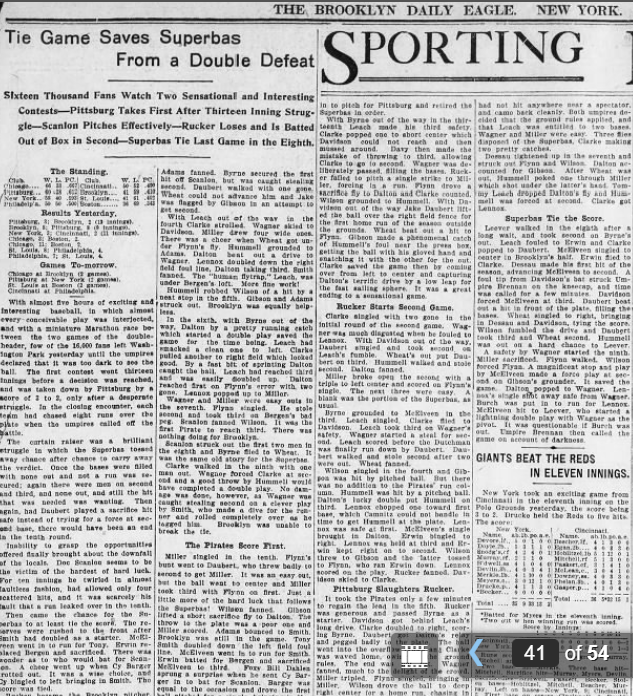 In the most evenly matched game ever, the Pirates and Superbas each have eight runs, 13 hits, 38 at bats, five strikeouts, three walks, one hit batter, one passed ball, 13 assists, 27 putouts, two errors, and use two pitchers. Darkness ends the game before the symmetry does.