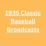 1935 Classic Baseball Broadcasts