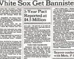 Free agent P Floyd Bannister, who led the American League with 209 strikeouts at Seattle last season, signs a 5-year contract with the White Sox for a reported $4.5 million. As compensation, the M's will pick minor leaguer Danny Tartabull from the player pool on January 20th.