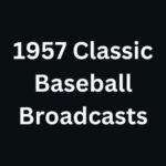 1957 Classic Baseball Broadcasts