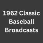 1962 Classic Baseball Broadcasts